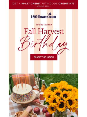 1-800-Flowers - $14.77 credit - it’s fall birthday time!