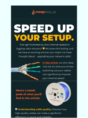 FireFold - Say goodbye to lag: Upgrade your networking cable today