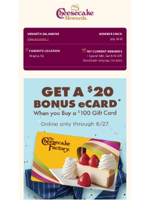 The Cheesecake Factory - Make dad proud. Get a $20 Bonus eCard!