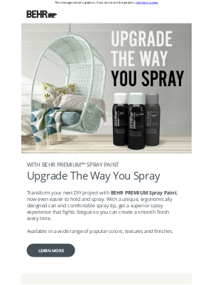 Behr Process - BEHR PREMIUM™ Spray Paint – Now available in a wide range of colors, textures, and finishes.