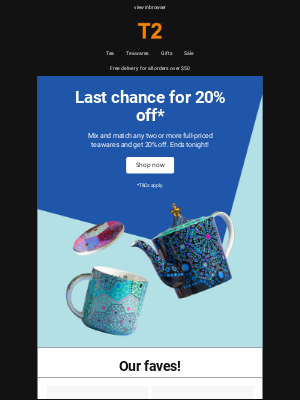 T2 Tea - Last chance for 20% off*!