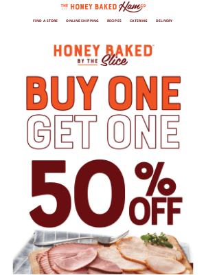 HoneyBaked Ham - No matter how you slice it, BOGO 50% off is a win!