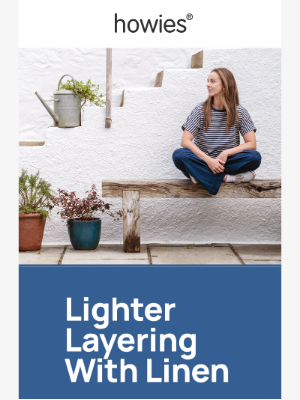 Howies (United Kingdom) - Lighter Layering With Linen