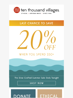 Ten Thousand Villages - Summer Sale Ends Tonight- Last Chance to Save 20% 🌞