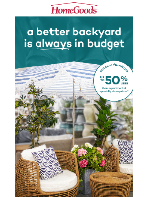 HomeGoods - Outdoor furniture is always up to 50% LESS.*​