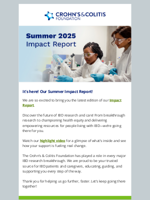 Crohn's & Colitis Foundation - Going further, faster:  Learn more in our Summer 2025 Impact Report