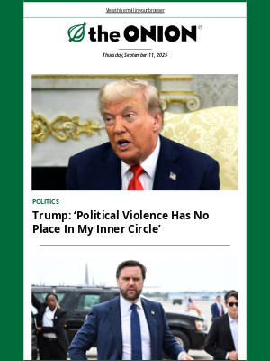 The Onion - Trump: ‘Political Violence Has No Place In My Inner Circle’