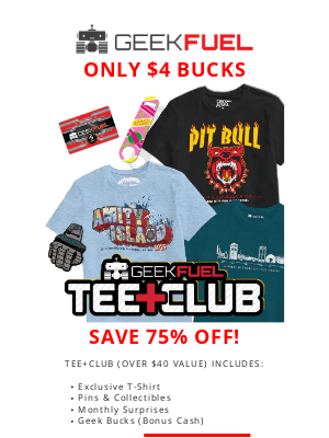 Geek Fuel - Only $4! Join the Tee+Club ($40 Value)