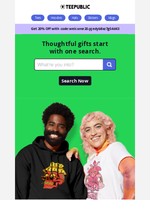TeePublic - You’ve got 20% off gifts for everyone.