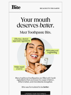 Bite Toothpaste Bits - “My dentist thought I was whitening my teeth.”