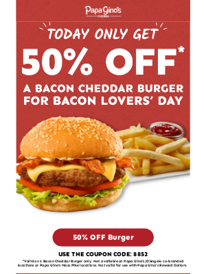 Papa Gino's - Bacon Day. Bacon Burger. HALF PRICE.