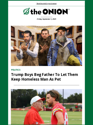 The Onion - Trump Boys Beg Father To Let Them Keep Homeless Man As Pet