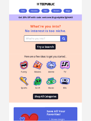 TeePublic - What’re you interested in? (get it for 20% off!)