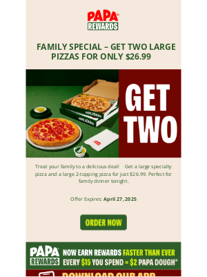 Papa John's - Family deal: two large pizzas for $26.99🍕