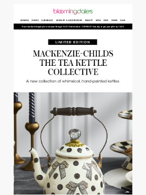 Bloomingdale's - Limited edition: MacKenzie-Childs tea kettles