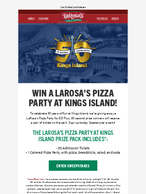 LaRosa’s Pizzeria - Enter once a month to win a LaRosa's Pizza Party at Kings Island!