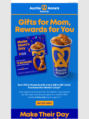 Auntie Anne's - Earn $10 in Rewards with $30 in gift cards purchased for Mother's Day!