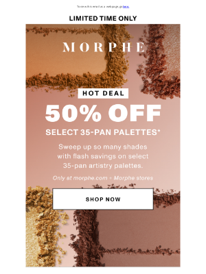 Morphe - HOT DEAL: 50% off select 35-pan palettes.