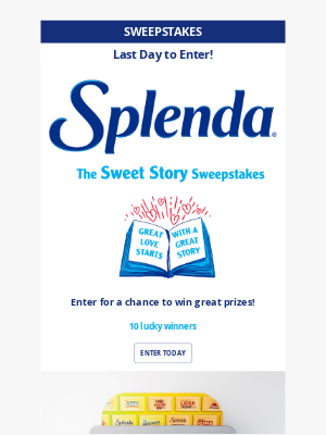 Splenda - Don't miss out! Splenda Sweet Story Sweepstakes ends today.