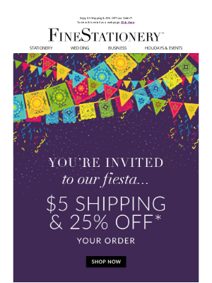 FineStationery.com - You're invited to our Fiesta! $5 Ground Shipping plus $25% off!
