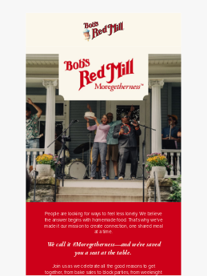 Bob’s Red Mill Natural Foods - It all starts with #Moregetherness