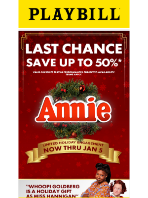 Playbill - Last Chance to Save on ANNIE Tickets!