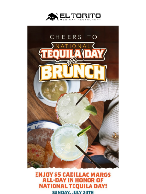 El Torito - $5 Cadillac Margs for National Tequila Day + Sunday Brunch Tomorrow!