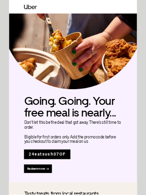 Uber - Get up to $25 worth of free food before it’s too late. Sit down and order up before it’s gone.
