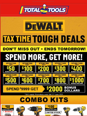 Total Tools (Australia) - Esther, DeWalt Tax Time Tough Deals Ends Tomorrow at Total Tools! Don’t miss to Get up to $2K Bonus Dollars!*