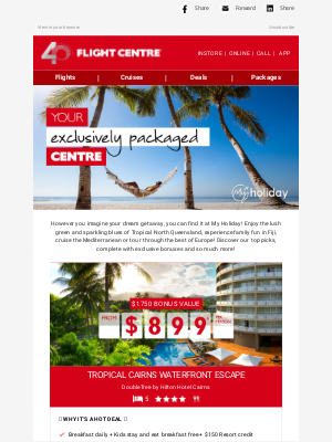 Flight Centre - AU - From $899* | Save on exclusive holidays to Cairns, Fiji, Europe and more!