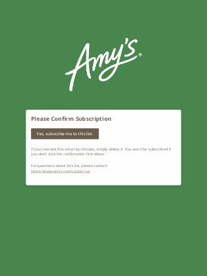 Amy's Kitchen - Amy's Consumer Newsletter: Please Confirm Subscription
