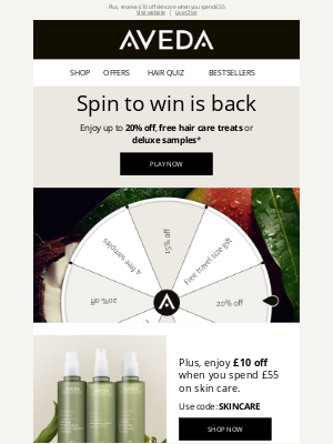 Aveda (UK) - Spin to win is BACK! Up to 20% off or free hair care gifts*