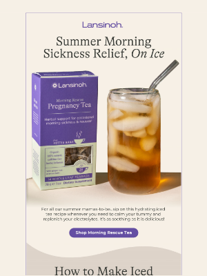 Lansinoh - Morning Sickness Meets Its Match: Iced Tea Edition 🍋