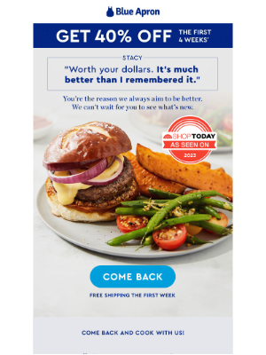 Blue Apron - “Worth your dollars.” Come back and see why.