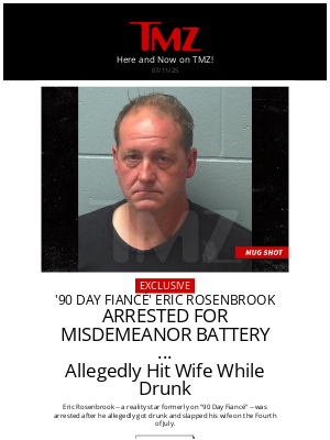 TMZ - '90 Day Fiancé' Star Eric Rosenbrook Arrested After Allegedly Slapping Wife
