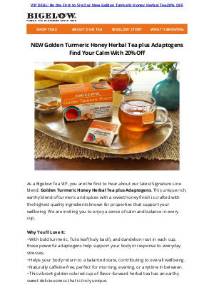 Bigelow Tea - 💌A VIP INVITATION: Experience NEW and Unique Golden Turmeric Honey Herbal Tea plus Adaptogens. Take 20% Off TODAY🍯