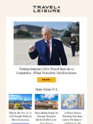 Travel + Leisure - Trump Imposes New Travel Ban on 12 Countries