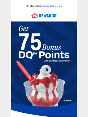 Dairy Queen - Earn 75 bonus DQ® Rewards Points with sweet treats.