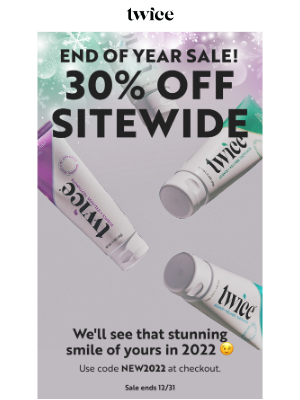 Twice - Last sale of the year! 30% Off Sitewide
