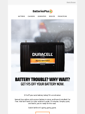 Batteries Plus - 5 Days to get $15 off your auto battery.