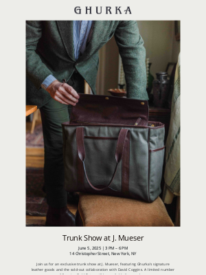 Ghurka - You’re Invited: Ghurka Trunk Show at J. Mueser, NYC