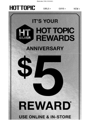 Hot Topic - It's your Hot Topic Rewards anniversary! Did you think we'd forget?