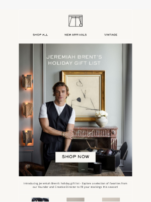 Atrio - Just in: Jeremiah Brent's Holiday Gift List