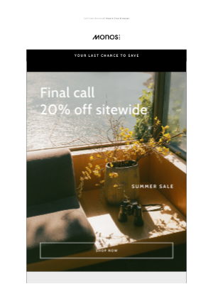 Monos - FINAL CALL – save 20% off sitewide