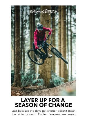 Troy Lee Designs - Layer Up For a Season of Change