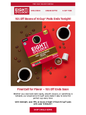 Eight O'Clock Coffee - Last Chance: 15% Off K-Cup® Pods ends tonight!