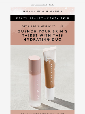Fenty Beauty - Quench your skin’s thirst 💦
