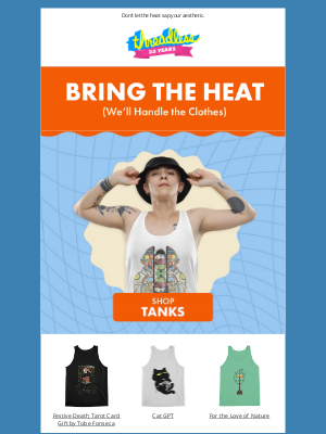 Threadless - Summer fits hotter than your sidewalk. 🥵