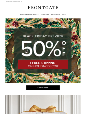 Frontgate - Up to 50% off sitewide + FREE SHIPPING on Holiday Decor during our Black Friday Preview.