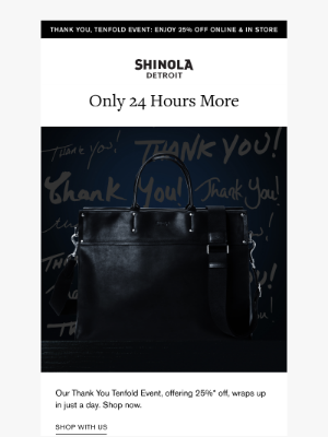 Shinola - 24 hours left. Take 25% off online and in stores.